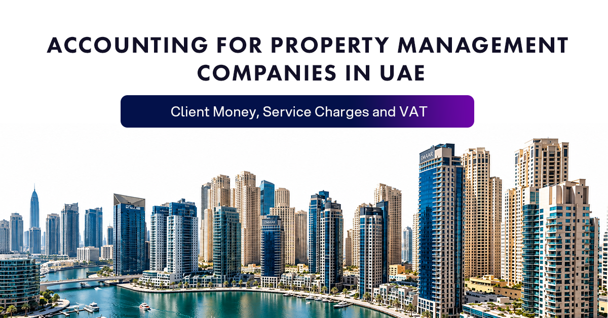 Accounting for Property Management Companies in UAE: Client Money, Service Charges and VAT