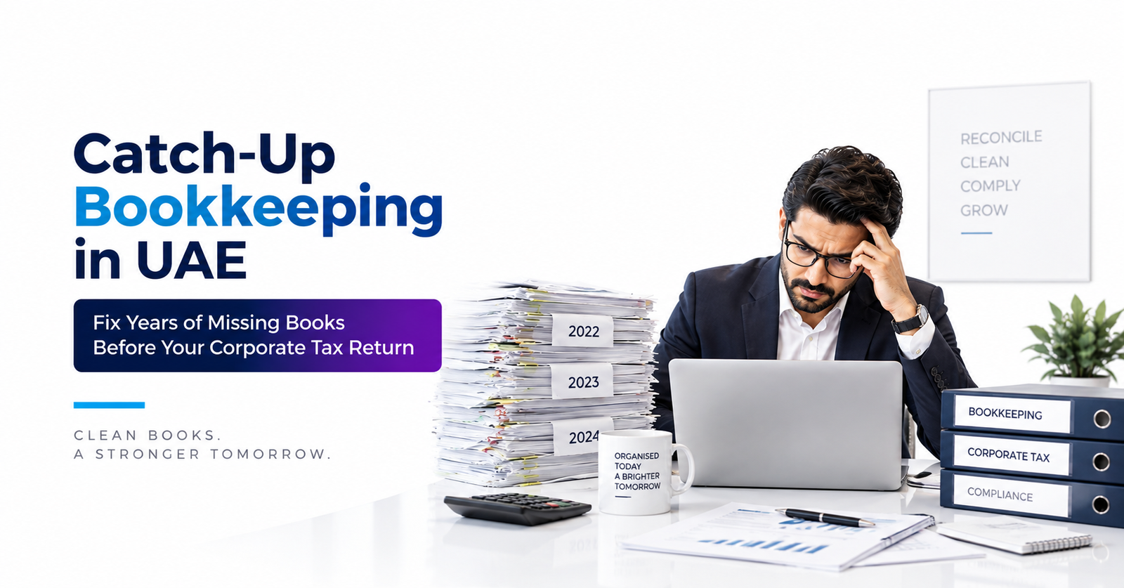 Catch-Up Bookkeeping in UAE: Fix Years of Missing Books Before Your Corporate Tax Return