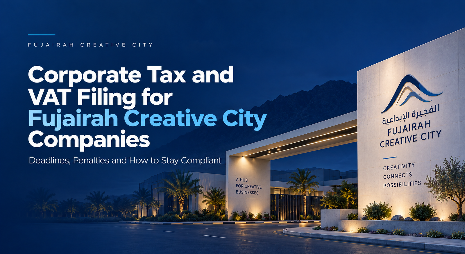 Corporate Tax and VAT Filing for Fujairah Creative City Companies: Deadlines, Penalties and How to Stay Compliant