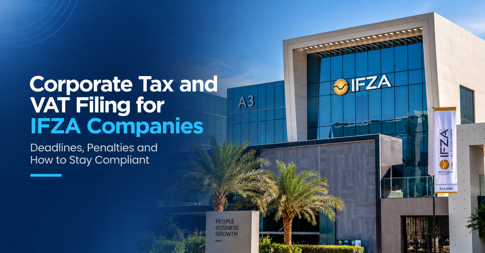 Corporate Tax and VAT Filing for IFZA Companies: Deadlines, Penalties and How to Stay Compliant