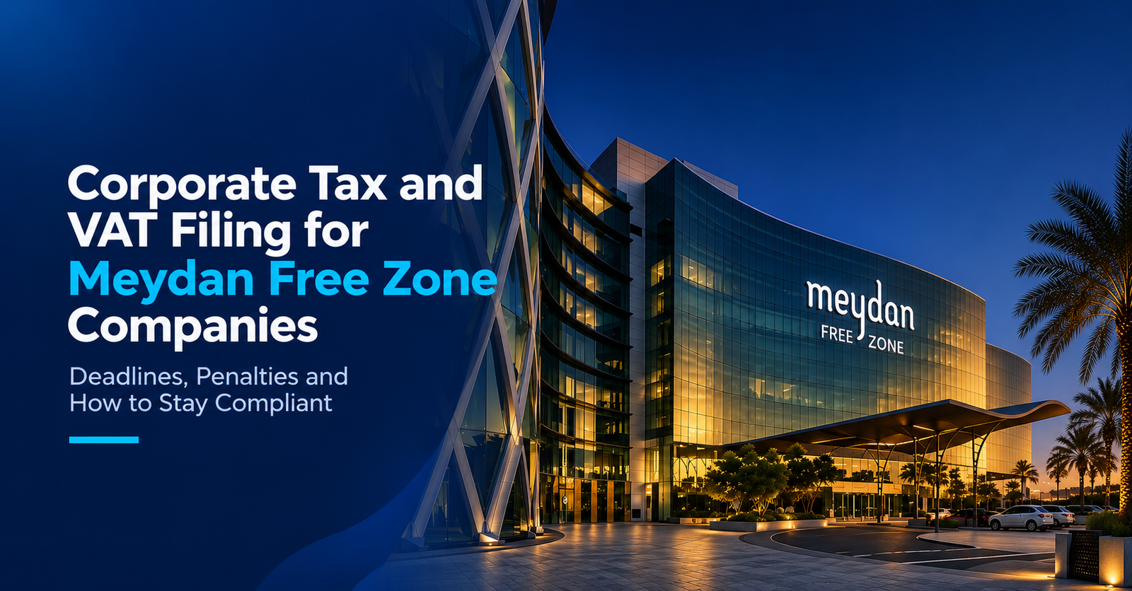 Corporate Tax and VAT Filing for Meydan Free Zone Companies: Deadlines, Penalties and How to Stay Compliant