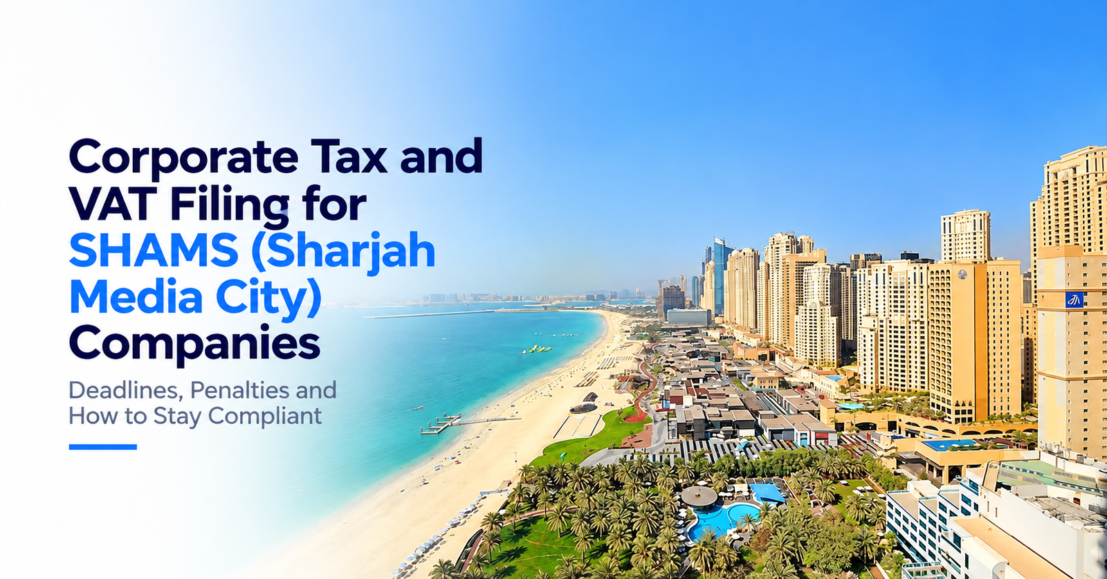 Corporate Tax and VAT Filing for SHAMS (Sharjah Media City) Companies: Deadlines, Penalties and How to Stay Compliant