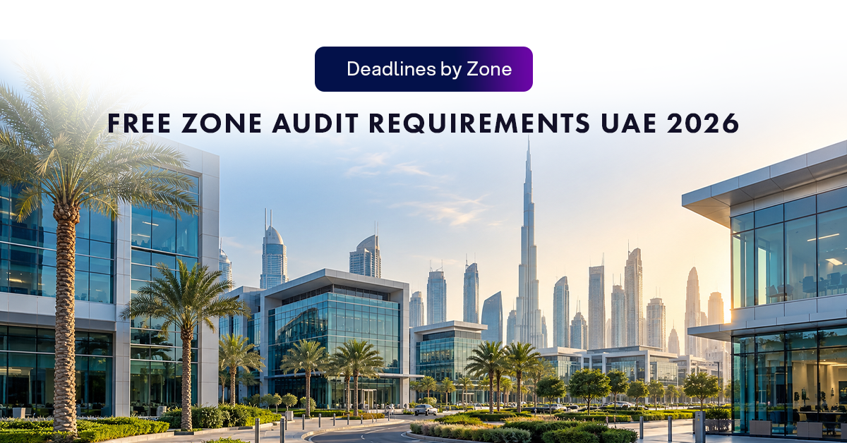 Free Zone Audit Requirements UAE 2026: Deadlines by Zone