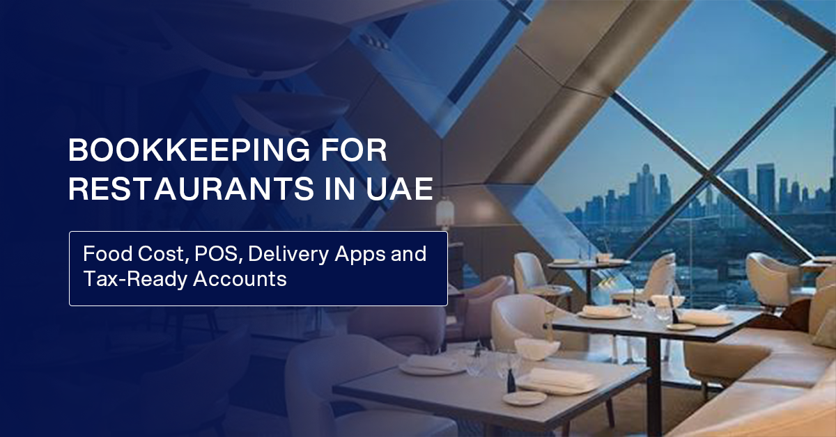 Bookkeeping for Restaurants in UAE: Food Cost, POS, Delivery Apps and Tax-Ready Accounts
